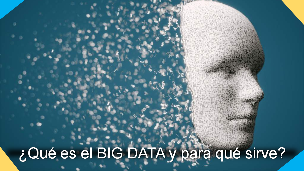 ¿Qué es el Big Data y para qué sirve?