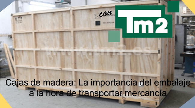 Cajas de madera: La importancia del embalaje a la hora de transportar mercancía