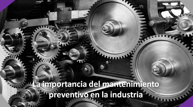 importancia del mantenimiento preventivo en la industria