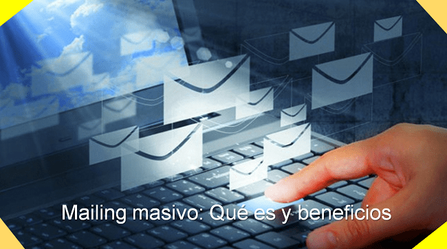 Mailing masivo: Qué es y beneficios