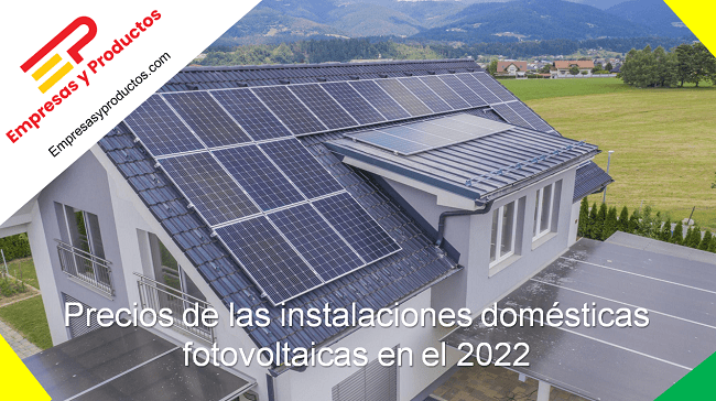 Precios de las instalaciones domésticas fotovoltaicas en el 2022
