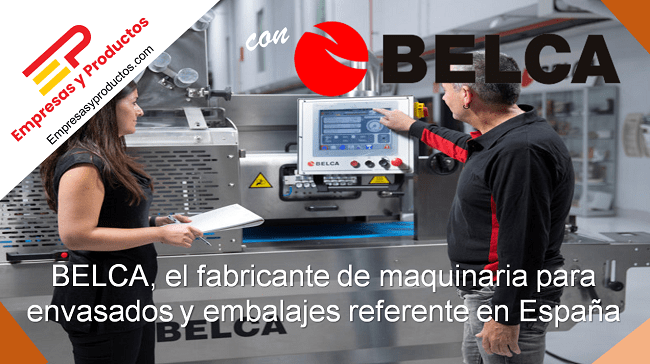 BELCA, el fabricante de maquinarias para envasados y embalajes referente en España