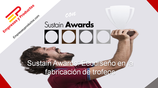Sustain Awards: Ecodiseño en la fabricación de trofeos