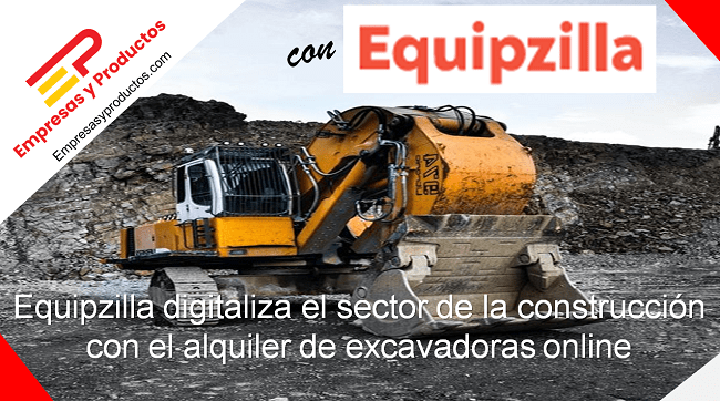 Equipzilla digitaliza el sector de la construcción con el alquiler de excavadoras online