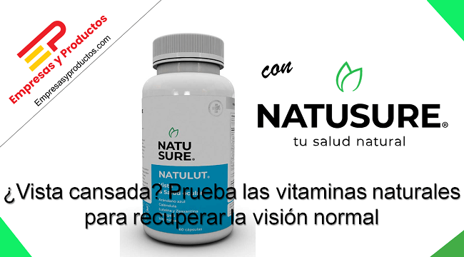 ¿Vista cansada? Prueba las vitaminas naturales para recuperar la visión normal Natusure Natulut