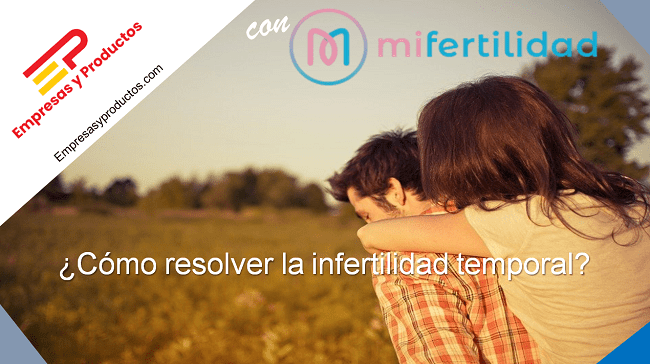 cómo resolver la infertilidad temporal
