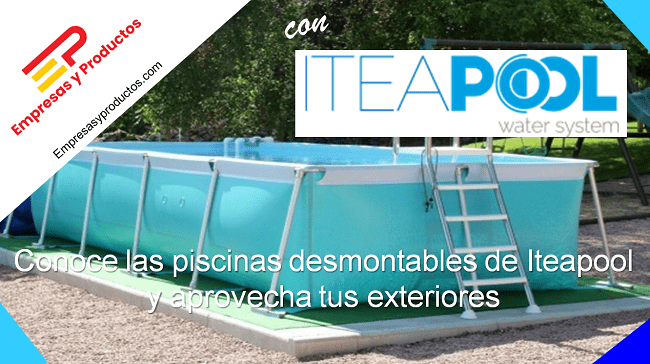 Conoce las piscinas desmontables de Iteapool y aprovecha tus exteriores