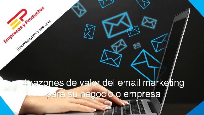 4 razones de valor del email marketing para su negocio o empresa