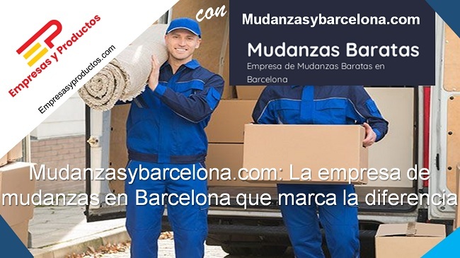 Mudanzasybarcelona.com: La empresa de mudanzas en Barcelona que marca la diferencia