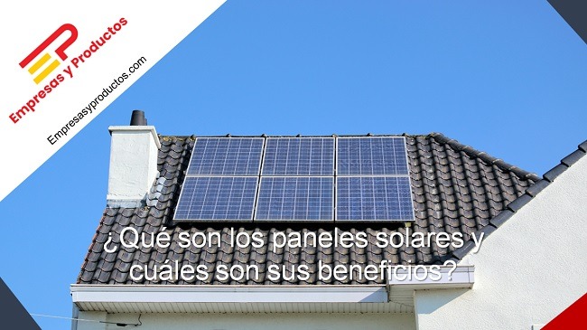 Qué son los paneles solares y cuáles son sus beneficios