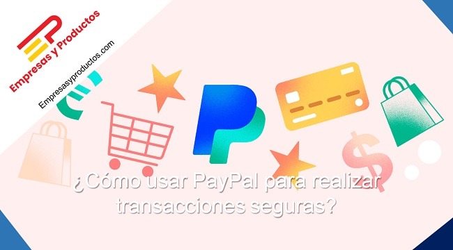 cómo usar PayPal para realizar transacciones seguras