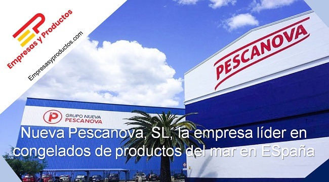 Nueva Pescanova, SL, empresa líder de congelados de productos del mar en España