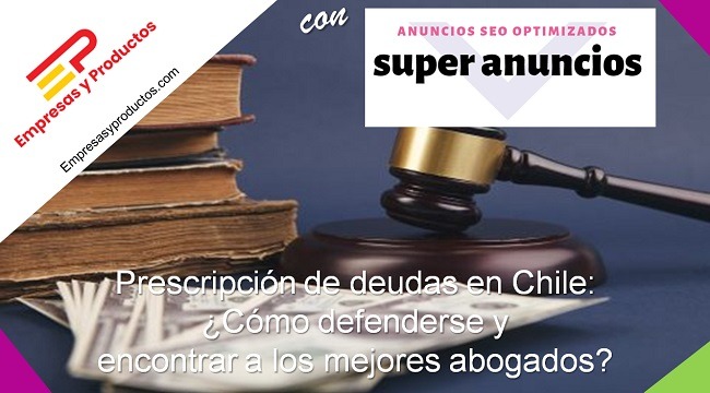 Prescripción de deudas en Chile: ¿Cómo defenderse y encontrar a los mejores abogados?
