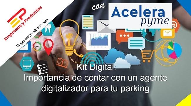 Kit Digital:  importancia de contar con un agente digitalizador para tu parking