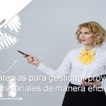 vamos a ver estrategias clave para gestionar proyectos empresariales de manera eficiente y lograr resultados sobresalientes