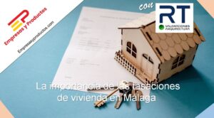la importancia de tasaciones de vivienda en Málaga