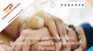 Servicio de gestión funerario Proceso, certificados e impuestos con Parcesa