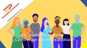 cómo atraer a diversos públicos con el marketing inclusivo