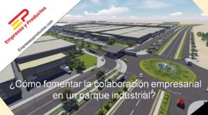 cómo fomentar la colaborador empresarial en un parque industrial