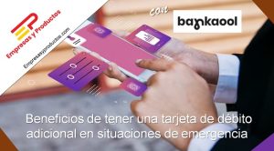 Beneficios de tener una tarjeta de débito adicional en situaciones de emergencia