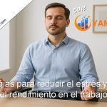 Estrategias para reducir el estrés y mejorar el rendimiento en el trabajo
