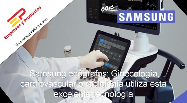 Samsung ecógrafos: Ginecología, cardiovascular o radiología utiliza este excelente tecnología