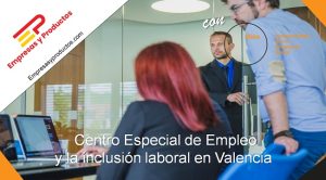 Centro Especial de Empleo y la inclusión laboral en Valencia