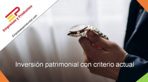 Inversión patrimonial con criterio actual