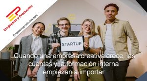 Cuando una empresa creativa crece las cuentas y la formación interna empiezan a importar