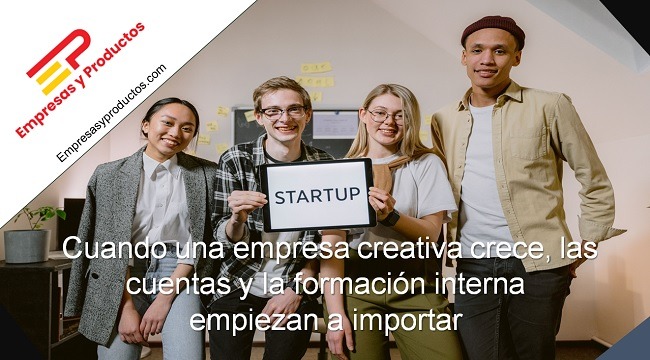 Cuando una empresa creativa crece las cuentas y la formación interna empiezan a importar